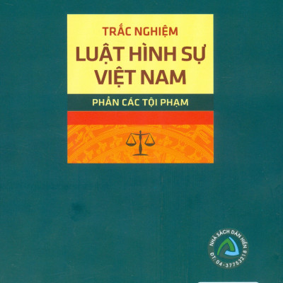 Trắc Nghiệm Luật Hình Sự Việt Nam - Phần Các Tội Phạm (Sách tham khảo; Tái bản có sửa chữa, bổ sung)