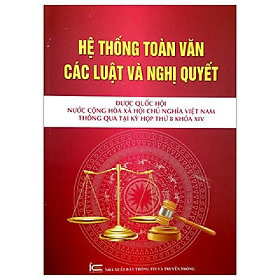 Hệ Thống Toàn Văn Các Luật Và Các Nghị Quyết Được Quốc Hội Nước Cộng Hòa Xã Hội Chủ Nghĩa Việt Nam Thông Quan Tại Kỳ Họp Thứ 8 Khóa XIV
