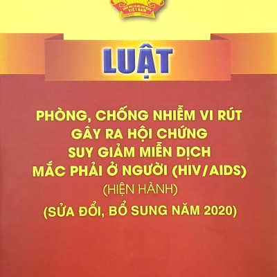 Luật Phòng, Chống Nhiễm Vi Rút Gây Ra Hội Chứng Suy Giảm Miễn Dịch Mắc Phải Ở Người (HIV/AIDS) (Hiện Hành) (Sửa Đổi, Bổ Sung Năm 2020)