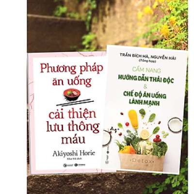 Combo 2Q Sách Chăm Sóc Sức Khỏe / Y Học / Ăn Uống Lành Mạnh, Đúng Cách:  Phương Pháp Ăn Uống Cải Thiện Lưu Thông Máu + Cẩm Nang Hướng Dẫn Thải Độc & Chế Độ Ăn Uống Lành Mạnh