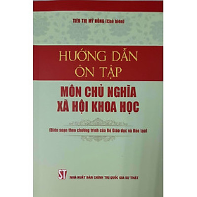Hướng Dẫn Ôn Tập Môn Chủ Nghĩa Xã Hội Khoa Học (Biên soạn theo chương trình của Bộ giáo dục và Đào tạo)