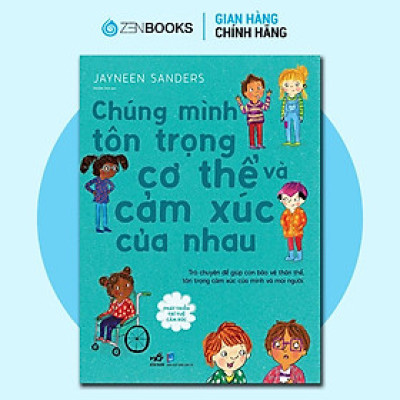Sách - Phát Triển Trí Tuệ Cảm Xúc - Chúng Mình Tôn Trọng Cơ Thể Và Cảm Xúc Của Nhau - Zenbooks
