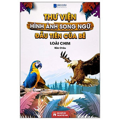 Thư Viện Hình Ảnh Song Ngữ Đầu Tiên Của Bé - Loài Chim