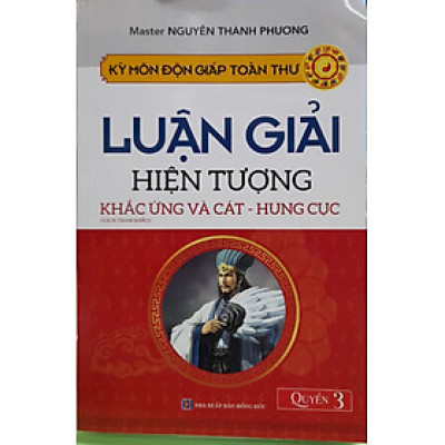 KỲ MÔN ĐỘN GIÁP TOÀN THƯ - LUẬN GIẢI HIỆN TƯỢNG KHẮC ỨNG VÀ CÁT - HUNG CỤC