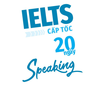Ielts Cấp Tốc - 20 Ngày Speaking