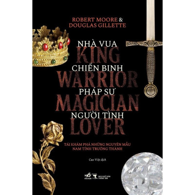 Sách - Nhà vua, Chiến binh, Pháp sư, Người tình (Robert Moore và Douglas Gillette) (Nhã Nam Official)