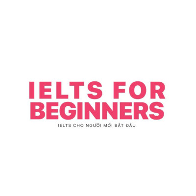 IELTS For Beginners - IELTS Cho Người Mới Bắt Đầu (MC)