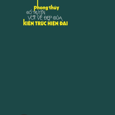 Phong Thủy Cổ Truyền Với Vẻ Đẹp Của Kiến Trúc Hiện Đại