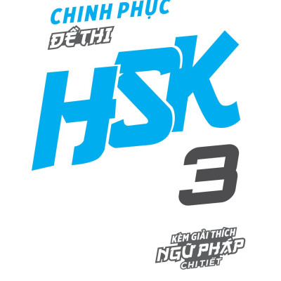 Chinh Phục Đề Thi HSK 3 (Kèm Giải Thích Ngữ Pháp Chi Tiết)