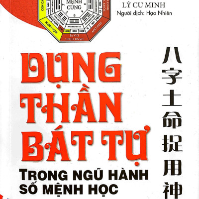 Dụng Thần Bát Tự Trong Ngũ Hành Số Mệnh Học (Tái Bản 2023)