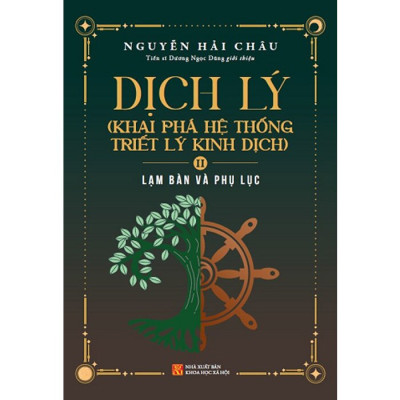 Dịch Lý - Khai Phá Hệ Thống Triết Lý Kinh Dịch - Tập 2: Lạm Bàn Và Phụ Lục