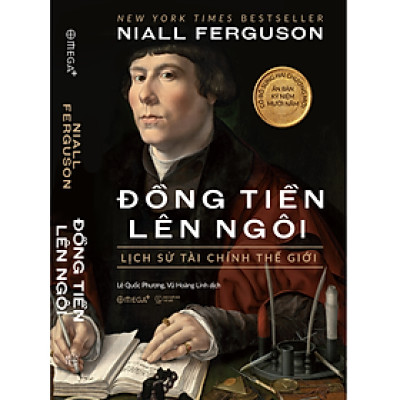 ĐỒNG TIỀN LÊN NGÔI: Lịch Sử Tài Chính Thế Giới – Niall Ferguson – Lê Quốc Phương, Vũ Hoàng Linh dịch – Omega Plus – NXB Thế giới