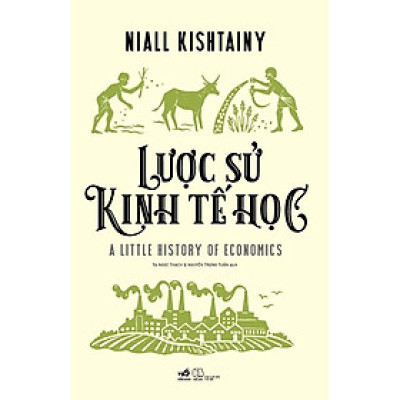 Lược Sử Kinh Tế Học -  Niall Kishtainy