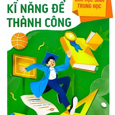 Kĩ Năng Vàng Cho Học Sinh Trung Học - Học Kĩ Năng Để Thành Công (Tái Bản 2023)