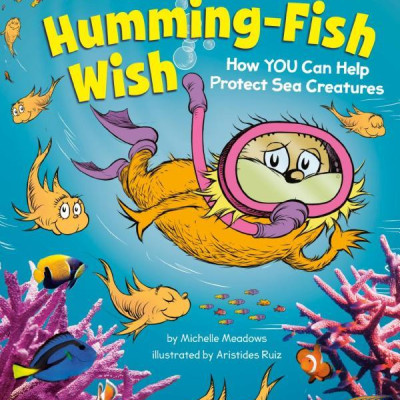 What Humming-Fish Wish: How YOU Can Help Protect Sea Creatures (Dr. Seuss