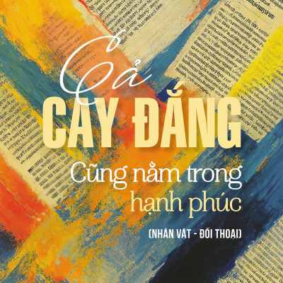 Sách - Cả cay đắng cũng nằm trong hạnh phúc (Nhân vật - đối thoại)