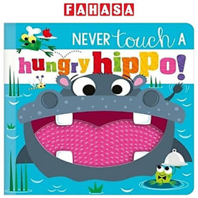 Sách ngoại văn: Never Touch A Hungry Hippo!