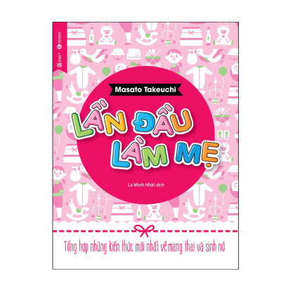 Lần Đầu Làm Mẹ - Tổng Hợp Những Kiến Thức Mới Nhất Về Mang Thai Và Sinh Nở