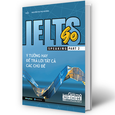 IELTS GO - Speaking Part 2 - Ý Tưởng Hay Để Trả Lời Tất Cả Các Câu Hỏi