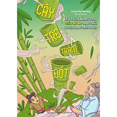 Cổ Tích Bằng Thơ Giúp Bé 4+ Học Chữ, Luyện Đọc Trôi Chảy - Cây Tre Trăm Đốt