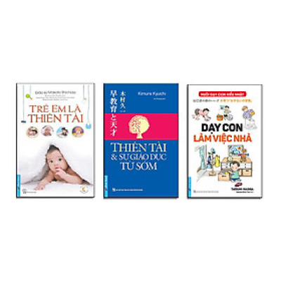 Giáo dục sớm: Nuôi con Kiểu nhật 1 (Trẻ em là thiên tài + Dạy con làm việc nhà + Thiên tài và sự giáo dục từ sớm)