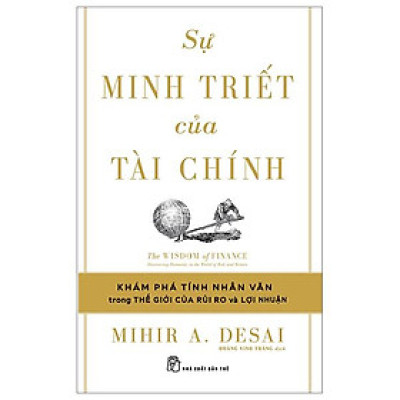 Sự Minh Triết Của Tài Chính - Đi Tìm Tính Nhân Văn Trong Thế Giới Của Rủi Ro Và Lợi Nhuận