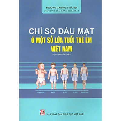 Chỉ Số Đầu Mặt Ở Một Số Lứa Tuổi Trẻ Em Việt Nam (Sách Chuyên Khảo)