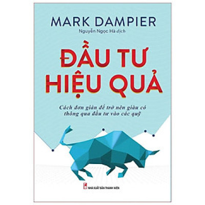 Sách: Đầu Tư Hiệu Quả - Hái Quả Thành Công (Cách Đơn Giản Để Trở Nên Giàu Có Thông Qua Đầu Tư Vào Các Quỹ)