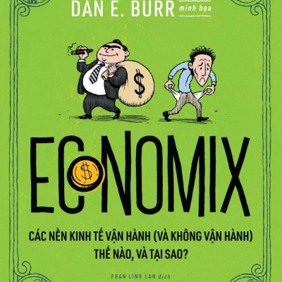 Economix - Các Nền Kinh Tế Vận Hành (Và Không Vận Hành) Thế Nào Và Tại Sao?