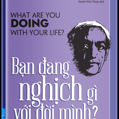 Bạn Đang Nghịch Gì Với Đời Mình (What are you doing with your life) - J. Krishnamurti