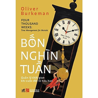 Bốn Nghìn Tuần: Quản Lý Thời Gian Khi Cuộc Đời Là Hữu Hạn (Oliver Burkeman)  - Bản Quyền