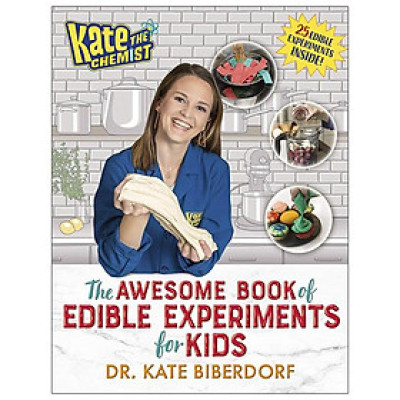 Kate The Chemist: The Awesome Book Of Edible Experiments For Kids