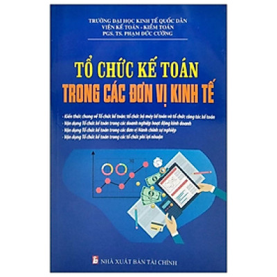 Tổ Chức Kế Toán Trong Các Đơn Vị Kinh Tế - Phạm Đức Cường - NXB Tài Chính - Minh Đức