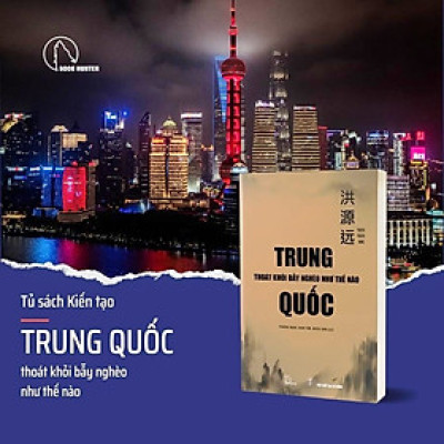 Trung Quốc Thoát Khỏi Bẫy Nghèo Như Thế Nào (Sách Kinh Tế Học)