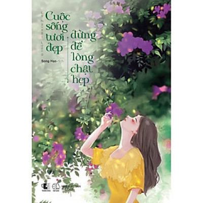 Sách  Cuộc Sống Tươi Đẹp Đừng Để Lòng Chật Hẹp - Skybooks - BẢN QUYỀN