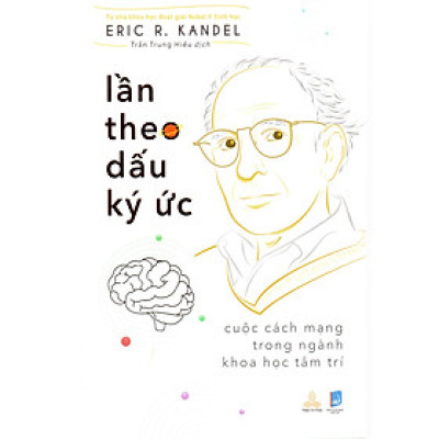 Eric R. Kandel - Lần theo dấu ký ức - Cuộc cách mạng trong nghành khoa học tâm trí