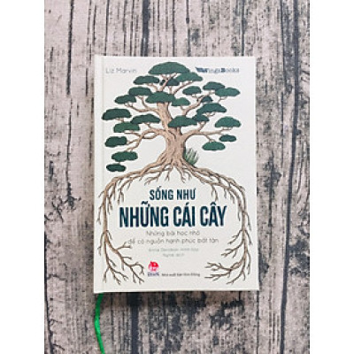 Sống Như Những Cái Cây - Những Bài Học Nhỏ Để Có Nguồn Hạnh Phúc Bất Tận