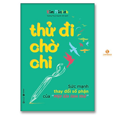 Thử đi chờ chi – Sức mạnh thay đổi số phận của “Một lần làm thử”
