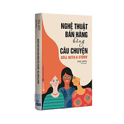 Nghệ thuật bán hàng bằng câu chuyện (Tái Bản)