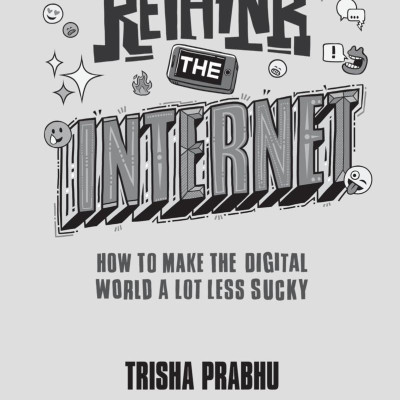 ReThink The Internet: How To Make The Digital World A Lot Less Sucky