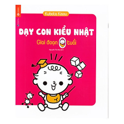 Dạy Con Kiểu Nhật - Giai Đoạn Trẻ 0 Tuổi (Tái Bản)