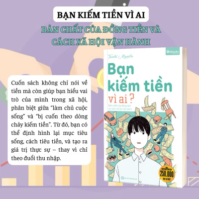Sách - Bạn Kiếm Tiền Vì Ai? Bản Chất Của Đồng Tiền Và Cách Xã Hội Vận Hành