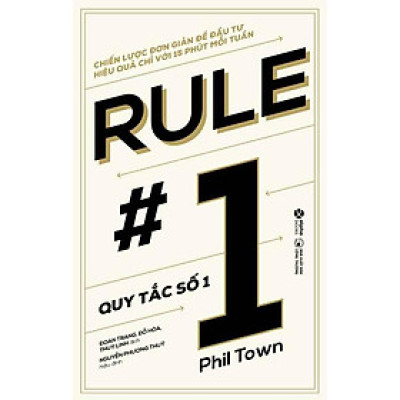 Rule #1 - Quy Tắc Số 1: Chiến Lược Đơn Giản Để Đầu Tư Hiệu Quả Chỉ Với 15 Phút Mỗi Tuần