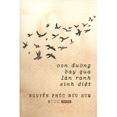 CON ĐƯỜNG BAY QUA LẰN RANH SINH DIỆT – Nguyễn Phúc Bửu Sum - Tao Đàn – Nxb Hội Nhà Văn (bìa mềm) 