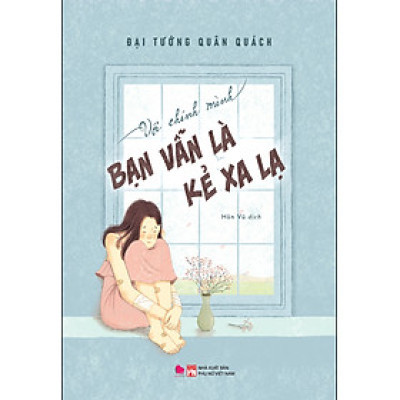 Với Chính Mình Bạn Vẫn Là Kẻ Xa Lạ - BV