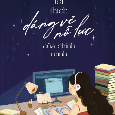 Sách - Tôi Thích Dáng Vẻ Nỗ Lực Của Chính Mình