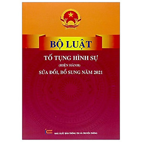 Sách Bộ luật Tố Tụng Hình Sự (Hiện Hành) (Sửa Đổi, Bổ Sung Năm 2021) 