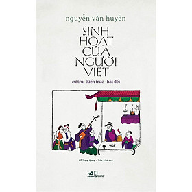 Sách - Sinh hoạt của người Việt: Cư trú - kiến trúc - hát đối (tặng kèm bookmark thiết kế)