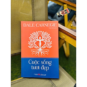 CUỘC SỐNG TƯƠI ĐẸP – Dale Carnegie – Thanh Hương dịch – Liên Việt Books