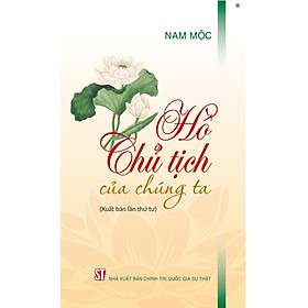 Hồ Chủ Tịch của chúng ta (Xuất bản lần thứ tư) bản in 2025